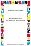 Dominique Chateau - Arts plastiques - Archéologie d'une notion.