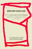 Bernard Marcadé - Il N'Y A Pas De Second Degre. Remarques Sur La Figure De L'Artiste Au Xxeme Siecle.