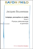 Jacques Bouveresse - Langage, perception et réalité - Tome 2 : Physique, phénoménologie et grammaire.