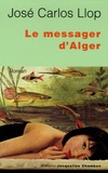 José Carlos Llop - Le messager d'Alger.