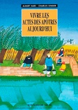 Charles Singer et Albert Hari - Vivre les Actes des apôtres aujourd'hui.