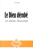 Yann Martin - Le Dieu Derobe. Un Chemin D'Humanite.