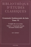 Guy Serbat - Grammaire fondamentale du latin - Tome 6, L'emploi des cas en latin - Volume 1, Nominatif, vocatif, accusatif, génitif, datif.