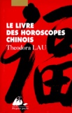 Théodora Lau - Le Livre Des Horoscopes Chinois.