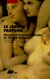 Mohamed Lasly - Le Jardin Parfume. Manuel D'Erotologie Arabe Du Cheikh Nefzaoui.