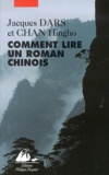 Hing-ho Chan et Jacques Dars - Comment Lire Un Roman Chinois. Anthologie De Prefaces Et Commentaires Aux Anciennes Oeuvres De Fiction.