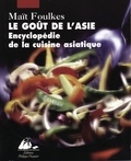 Maït Foulkes - Le Gout De L'Asie. Encyclopedie De La Cuisine Asiatique.
