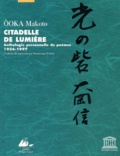 Makoto Ôoka - Citadelle De Lumiere. Anthologie Personnelle De Poemes (1956-1997).