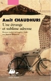 Amit Chaudhuri - Une étrange et sublime adresse - Et neuf histoires.