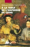 William Chan Tat Chuen - A la table de l'empereur de Chine.