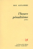 Max Alexandre - L'Heure Penultieme. Poemes, 100 Haiku Des Quatre Saisons Pour Attendre Le Siecle Nouveau.