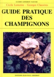 Georges Claustres et Cécile Lemoine - Guide pratique des champignons.