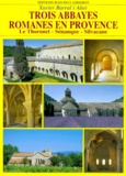 Xavier Barral i Altet - Trois Abbayes Romanes En Provence. Le Thoronet, Senanque, Silvacane.
