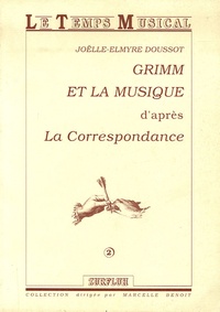 Joëlle-Elmyre Doussot - Grimm et la musique - D'après La Correspondance.