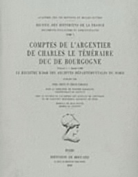 Anke Greve et Emilie Lebailly - Comptes de l'argentier de Charles le Téméraire, duc de Bourgogne - Volume 1, Le registre B 2068 des Archives départementales du Nord (année 1468).