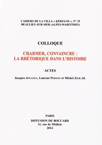 Jacques Jouanna et Laurent Pernot - Charmer convaincre : la rhétorique dans lhistoire.