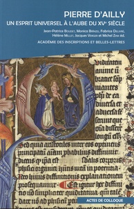 Jean-Patrice Boudet et Monica Brînzei - Pierre d’Ailly - Un esprit universel à l’aube du XVe siècle.