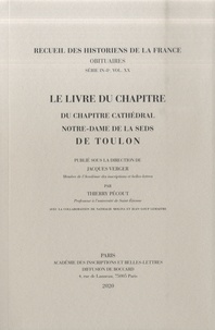 Jacques Verger et Thierry Pécout - Le livre du Chapitre - Du chapitre cathédral Notre-Dame de la Seds de Toulon.