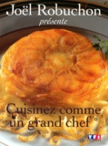 Joël Robuchon - Cuisinez Comme Un Grand Chef. Tome 1.