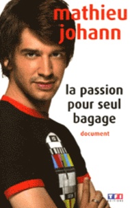 Mathieu Johann - La passion pour seul bagage.