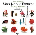 Aline Ternisien et Eric Leroy - Mon jardin tropical. - Antilles-Réunion.