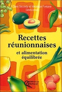 Claire Secondy et Véronique Fontaine - Recettes réunionnaises et alimentation équilibrée.