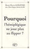 Henri-Pierre Lemaître - Pourquoi l'hémiplégique ne joue plus au flipper ?.