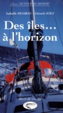 Isabelle Hoarau et Gérard Joly - Des îles... à l'horizon - Le voyage en voilier d'une famille créole.