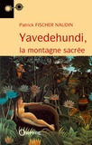 Patrick Fischer-Naudin - Yavedehundi - La montagne sacrée.