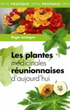 Roger Lavergne - Les plantes médicinales réunionnaises d'aujourd'hui.