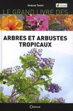 Jacques Tassin - Le grand livre des arbres et arbustes introduits dans les îles tropicales.