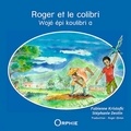 Fabienne Valérie Kristofic et Stéphanie Destin - Roger et le colibri - Edition bilingue français-créole.