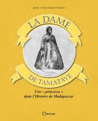 Janine Fourrier et Jean-Claude Fourrier - La Dame de Tamatave - Une "princesse" dans l'histoire de Madagascar.