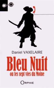 Daniel Vaxelaire - Bleu Nuit ou les sept vies du Moine.