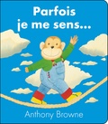 Anthony Browne - Parfois je me sens....