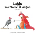 Laurent Souillé et Eléonore Thuillier - Lubin pourfendeur de dragons (ou presque).