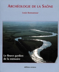 Louis Bonnamour - Archeologie De La Saone. 150 Ans De Recherches.