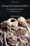 Nicolas Cauwe - L'Heritage Des Chasseurs-Cueilleurs Dans Le Nord-Ouest De L'Europe. 10000-3000 Avant Notre Ere.