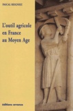Pascal Reigniez - L'outil agricole en France au Moyen Age.