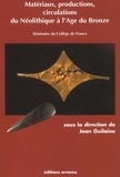 Jean Guilaine - Materiaux, Productions, Circulations Du Neolithique A L'Age Du Bronze. Seminaire Du College De France.