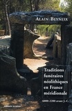 Alain Beyneix - Traditions Funeraires Neolithiques En France Meridionale (6000-2200 Avant J.-C.).