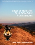 Henri Tréziny - Grecs et indigènes de la Catalogne à la mer Noire - Actes des rencontres du programme européen Ramses (2006-2008).