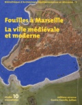 Marc Bouiron et Françoise Paone - Fouilles à Marseille - La ville médiévale et moderne.