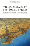 Pierre Garmy - Villes, réseaux et systèmes de villes - Contribution de l'archéologie.