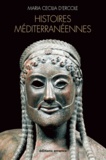 Maria Cecilia d' Ercole - Histoires méditerranéennes - Aspects de la colonisation grecque de l'Occident à la mer Noire (VIIIe-IVe siècles avant J-C).