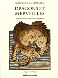 Jean-Loïc Le Quellec - Dragons et merveilles - Voyage en mythologies.