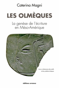 Caterina Magni - Les Olmèques - La genèse de l'écriture en Méso-Amérique.