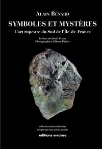 Alain Bénard - Symboles et mystères - L'art rupestre du sud de l'Ile-de-France.