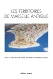 Sophie Bouffier et Dominique Garcia - Les territoires de Marseille antique.
