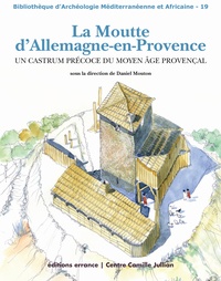 Daniel Mouton - La Moutte d'Allemagne-en-Provence - Un castrum précoce du Moyen Age provençal.